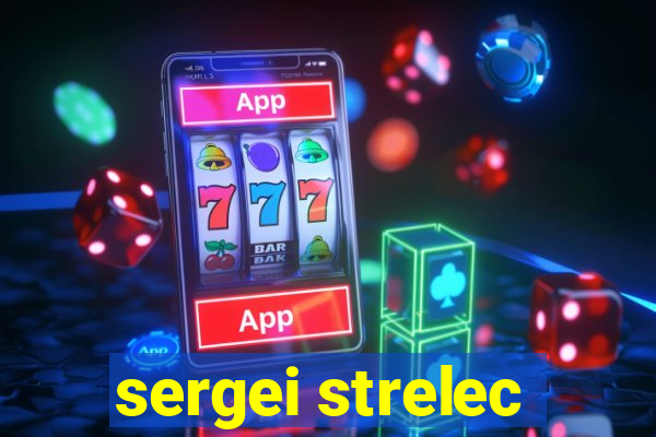 sergei strelec